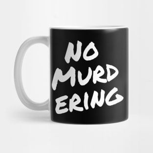 No Murdering 2 - White Ink Mug